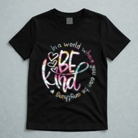 In A World Where You Can Be Anything Be Kind Kindness T-Shirt