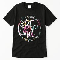 In A World Where You Can Be Anything Be Kind Kindness Tall T-Shirt