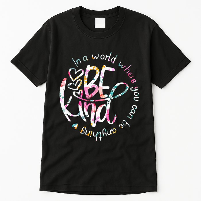 In A World Where You Can Be Anything Be Kind Kindness Tall T-Shirt