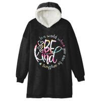 In A World Where You Can Be Anything Be Kind Kindness Hooded Wearable Blanket