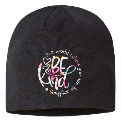 In A World Where You Can Be Anything Be Kind Kindness Sustainable Beanie