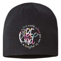 In A World Where You Can Be Anything Be Kind Kindness Sustainable Beanie