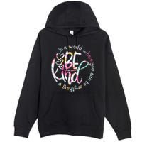In A World Where You Can Be Anything Be Kind Kindness Premium Pullover Hoodie