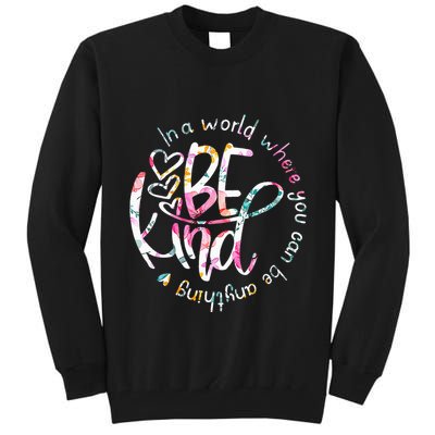In A World Where You Can Be Anything Be Kind Kindness Tall Sweatshirt