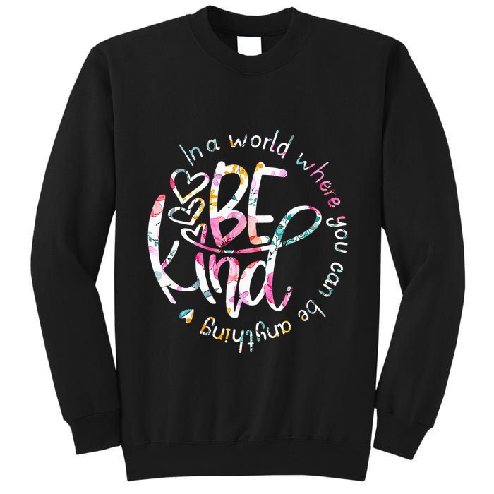In A World Where You Can Be Anything Be Kind Kindness Tall Sweatshirt