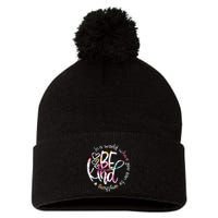In A World Where You Can Be Anything Be Kind Kindness Pom Pom 12in Knit Beanie