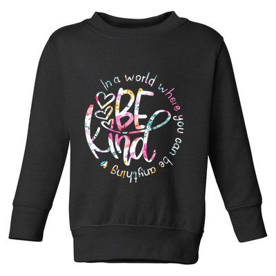 In A World Where You Can Be Anything Be Kind Kindness Toddler Sweatshirt