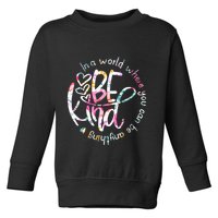 In A World Where You Can Be Anything Be Kind Kindness Toddler Sweatshirt