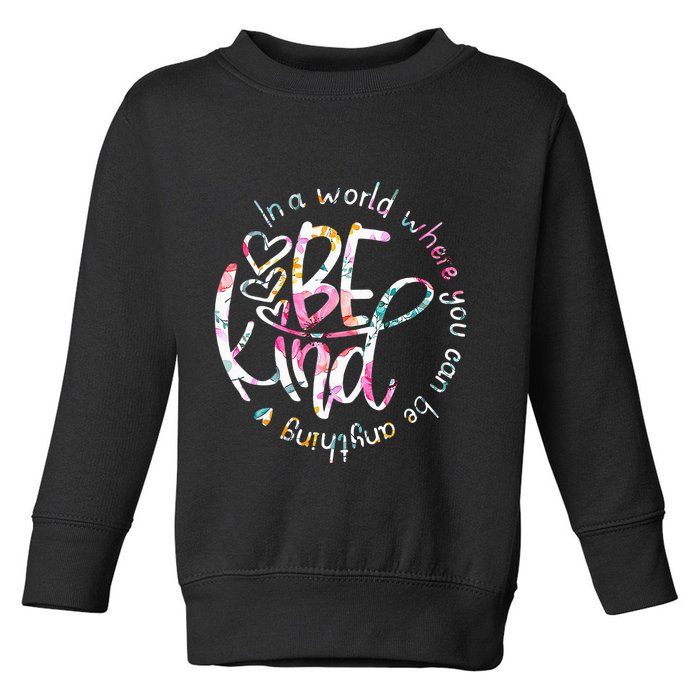 In A World Where You Can Be Anything Be Kind Kindness Toddler Sweatshirt