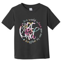 In A World Where You Can Be Anything Be Kind Kindness Toddler T-Shirt