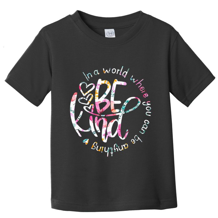 In A World Where You Can Be Anything Be Kind Kindness Toddler T-Shirt