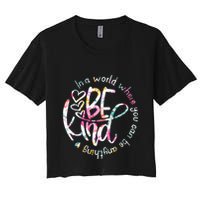 In A World Where You Can Be Anything Be Kind Kindness Crop Top