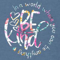 In A World Where You Can Be Anything Be Kind Kindness Garment-Dyed Sweatshirt