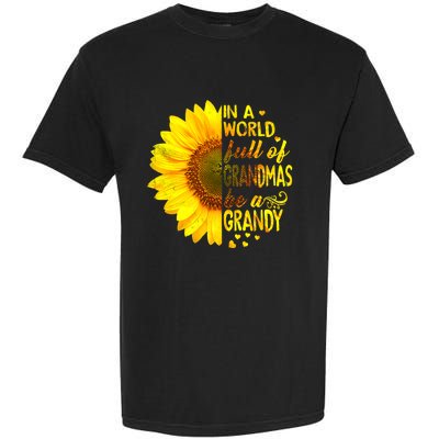 In A World Full Of Grandmas Be Grandy Sunflower Garment-Dyed Heavyweight T-Shirt