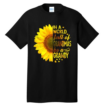 In A World Full Of Grandmas Be Grandy Sunflower Tall T-Shirt