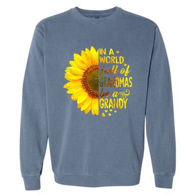 In A World Full Of Grandmas Be Grandy Sunflower Garment-Dyed Sweatshirt