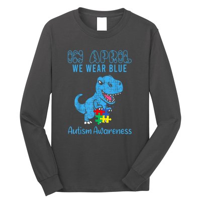 In April We Wear Blue Dinosaur Rex Autism Awareness Month Gift Long Sleeve Shirt