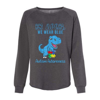 In April We Wear Blue Dinosaur Rex Autism Awareness Month Gift Womens California Wash Sweatshirt