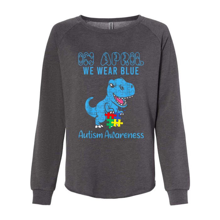 In April We Wear Blue Dinosaur Rex Autism Awareness Month Gift Womens California Wash Sweatshirt