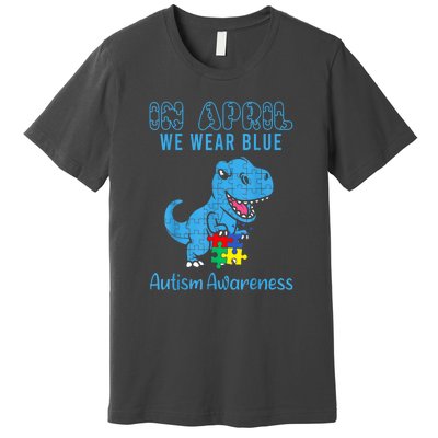 In April We Wear Blue Dinosaur Rex Autism Awareness Month Gift Premium T-Shirt