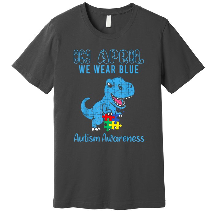 In April We Wear Blue Dinosaur Rex Autism Awareness Month Gift Premium T-Shirt