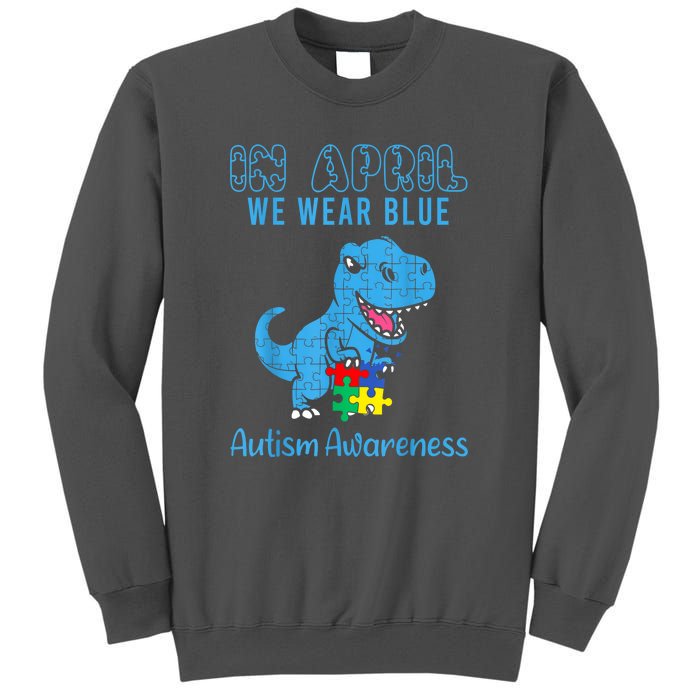 In April We Wear Blue Dinosaur Rex Autism Awareness Month Gift Tall Sweatshirt