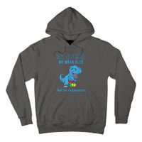 In April We Wear Blue Dinosaur Rex Autism Awareness Month Gift Tall Hoodie