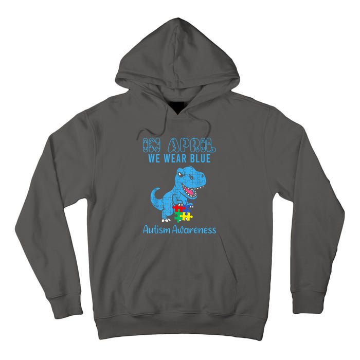 In April We Wear Blue Dinosaur Rex Autism Awareness Month Gift Tall Hoodie