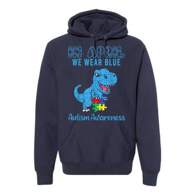 In April We Wear Blue Dinosaur Rex Autism Awareness Month Gift Premium Hoodie