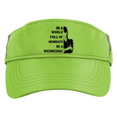 In A World Full Of Mondays Be A Wednesday Funny Quote Adult Drive Performance Visor