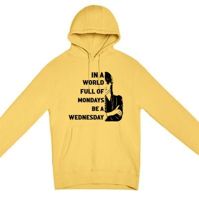 In A World Full Of Mondays Be A Wednesday Funny Quote Premium Pullover Hoodie