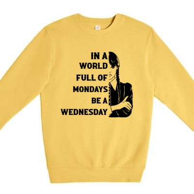 In A World Full Of Mondays Be A Wednesday Funny Quote Premium Crewneck Sweatshirt