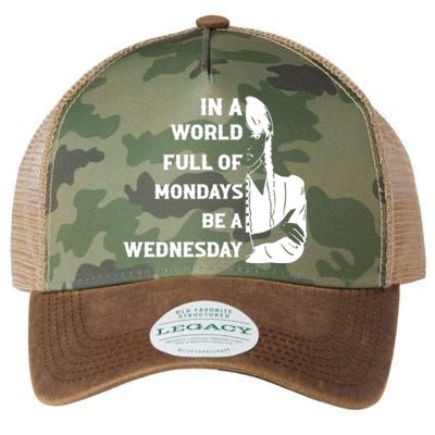 In A World Full Of Mondays Be A Wednesday Funny Quote Legacy Tie Dye Trucker Hat