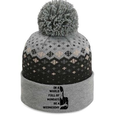 In A World Full Of Mondays Be A Wednesday Funny Quote The Baniff Cuffed Pom Beanie