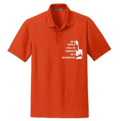 In A World Full Of Mondays Be A Wednesday Funny Quote Dry Zone Grid Polo