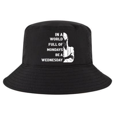 In A World Full Of Mondays Be A Wednesday Funny Quote Cool Comfort Performance Bucket Hat