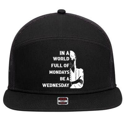 In A World Full Of Mondays Be A Wednesday Funny Quote 7 Panel Mesh Trucker Snapback Hat