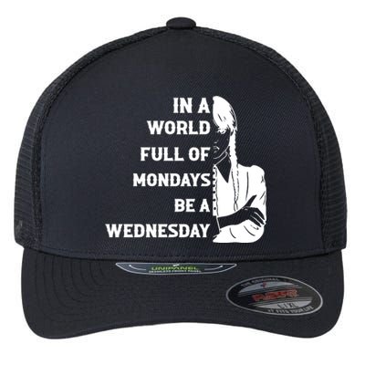 In A World Full Of Mondays Be A Wednesday Funny Quote Flexfit Unipanel Trucker Cap