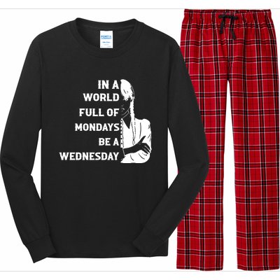 In A World Full Of Mondays Be A Wednesday Funny Quote Long Sleeve Pajama Set