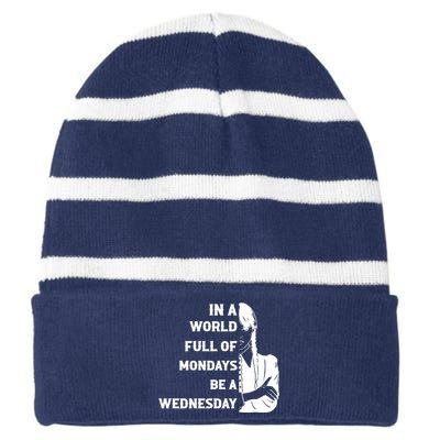 In A World Full Of Mondays Be A Wednesday Funny Quote Striped Beanie with Solid Band