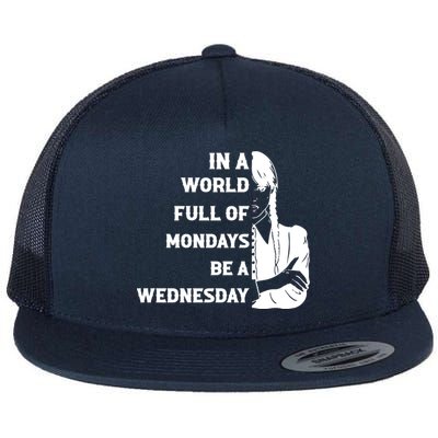 In A World Full Of Mondays Be A Wednesday Funny Quote Flat Bill Trucker Hat