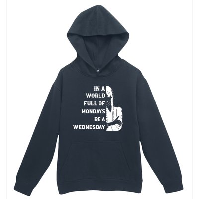 In A World Full Of Mondays Be A Wednesday Funny Quote Urban Pullover Hoodie