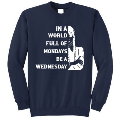 In A World Full Of Mondays Be A Wednesday Funny Quote Tall Sweatshirt