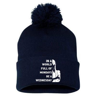 In A World Full Of Mondays Be A Wednesday Funny Quote Pom Pom 12in Knit Beanie