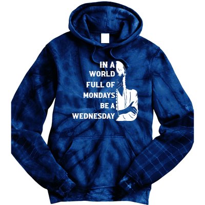 In A World Full Of Mondays Be A Wednesday Funny Quote Tie Dye Hoodie