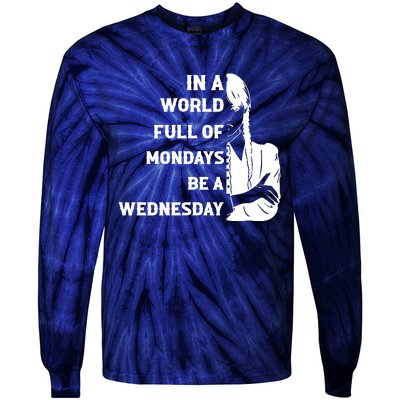 In A World Full Of Mondays Be A Wednesday Funny Quote Tie-Dye Long Sleeve Shirt