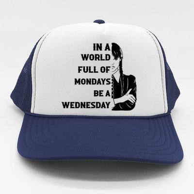 In A World Full Of Mondays Be A Wednesday Funny Quote Trucker Hat