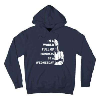 In A World Full Of Mondays Be A Wednesday Funny Quote Tall Hoodie