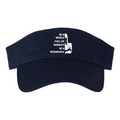 In A World Full Of Mondays Be A Wednesday Funny Quote Valucap Bio-Washed Visor