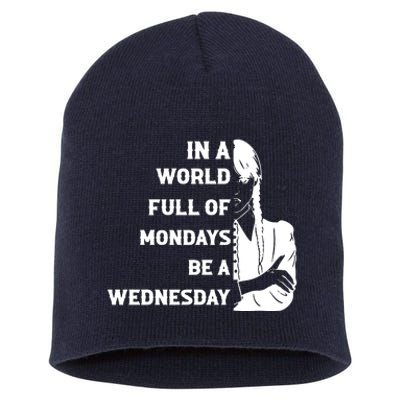 In A World Full Of Mondays Be A Wednesday Funny Quote Short Acrylic Beanie